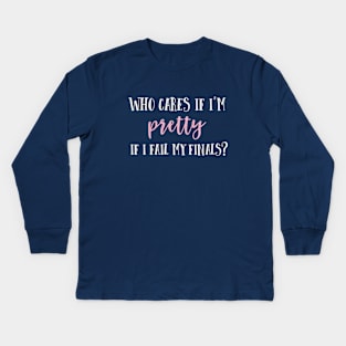 Who cares if I'm pretty if I fail my finals? Kids Long Sleeve T-Shirt